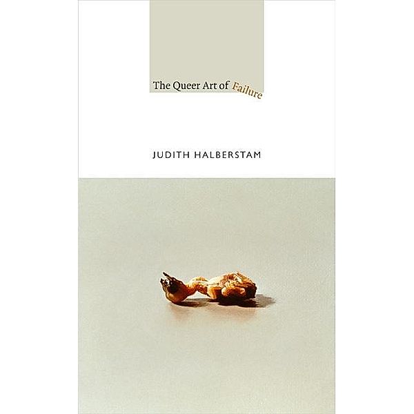 The Queer Art of Failure, Judith Halberstam