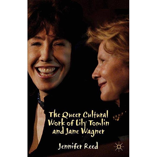 The Queer Cultural Work of Lily Tomlin and Jane Wagner, J. Reed