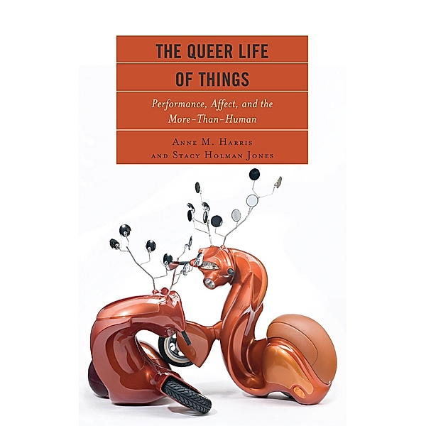 The Queer Life of Things, Anne M. Harris, Stacy Holman Jones