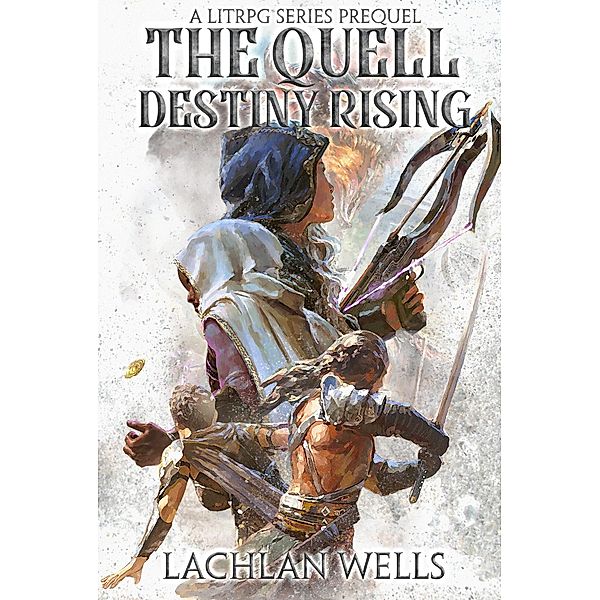 The Quell: Destiny Rising - A LitRPG Series (Prequel) / The Quell, Lachlan Wells