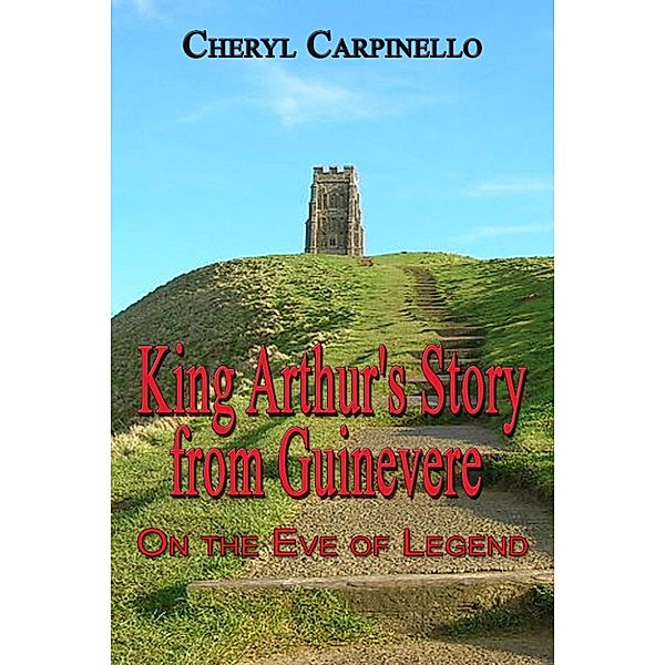 The Quest Books: King Arthur's Story from Guinevere: On the Eve of Legend, Cheryl Carpinello