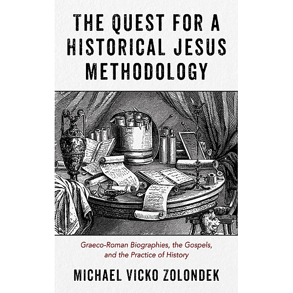 The Quest for a Historical Jesus Methodology, Michael Vicko Zolondek