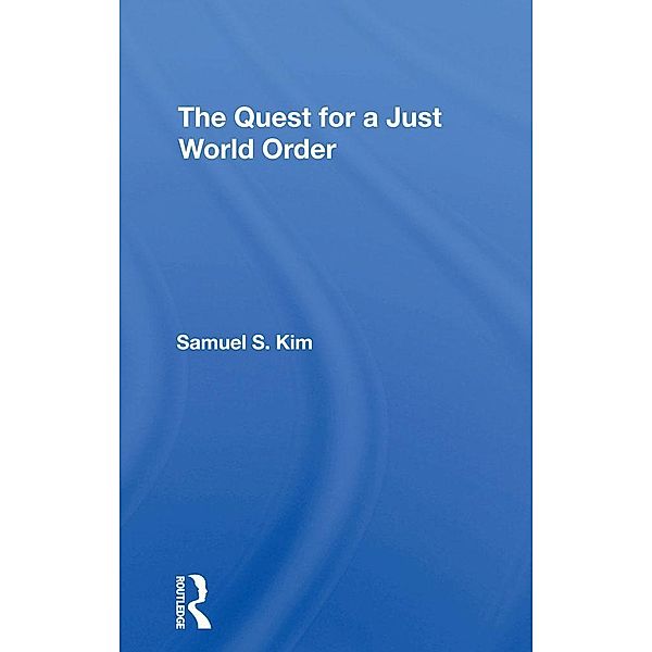 The Quest For A Just World Order, Samuel S Kim