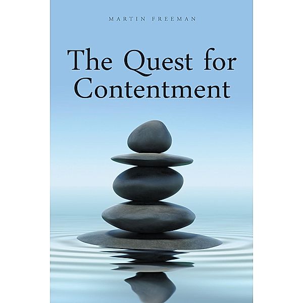 The Quest for Contentment / Christian Faith Publishing, Inc., Martin Freeman