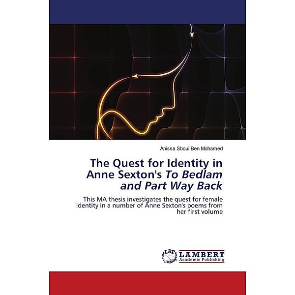 The Quest for Identity in Anne Sexton's To Bedlam and Part Way Back, Anissa Sboui Ben Mohamed