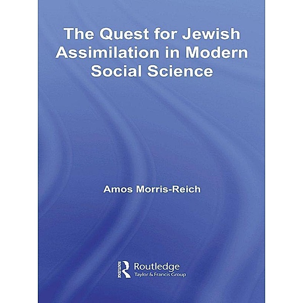 The Quest for Jewish Assimilation in Modern Social Science, Amos Morris-Reich