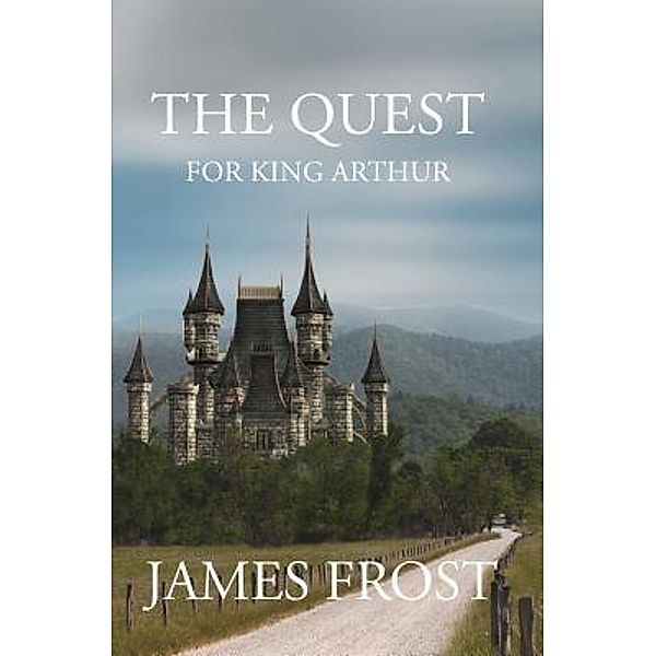 The Quest for King Arthur / TOPLINK PUBLISHING, LLC, James Frost