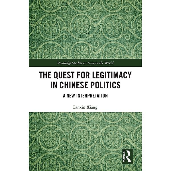 The Quest for Legitimacy in Chinese Politics, Lanxin Xiang