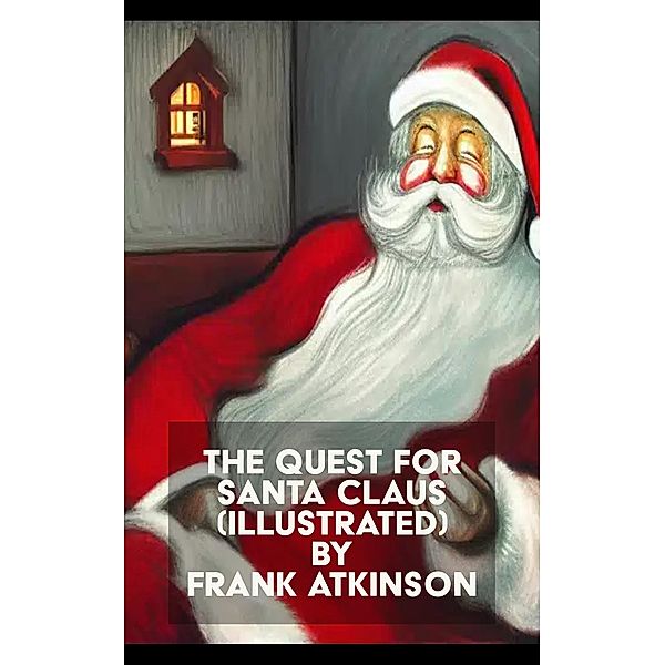 The Quest for Santa Claus (Illustrated), Frank Atkinson