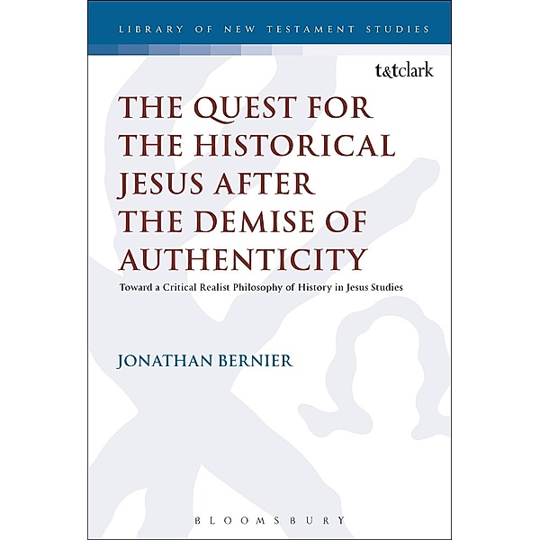 The Quest for the Historical Jesus after the Demise of Authenticity, Jonathan Bernier