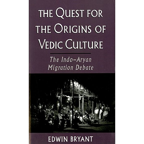 The Quest for the Origins of Vedic Culture, Edwin Bryant