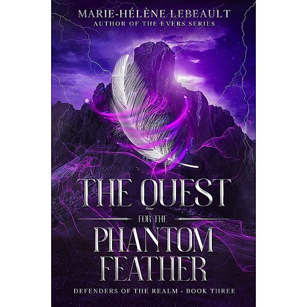 The Quest for the Phantom Feather (Defenders of the Realm, #3) / Defenders of the Realm, Marie-Hélène Lebeault