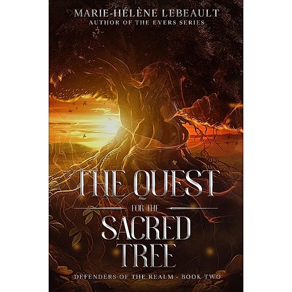 The Quest for the Sacred Tree (Defenders of the Realm, #2) / Defenders of the Realm, Marie-Hélène Lebeault