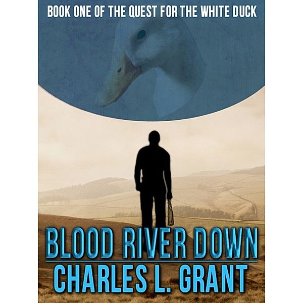 The Quest for the White Duck Trilogy: Blood River Down, Charles L. Grant