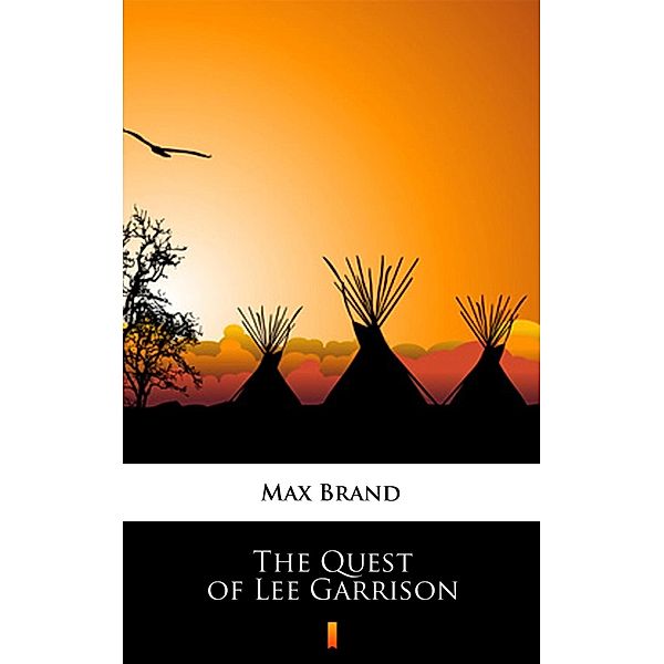 The Quest of Lee Garrison, Max Brand