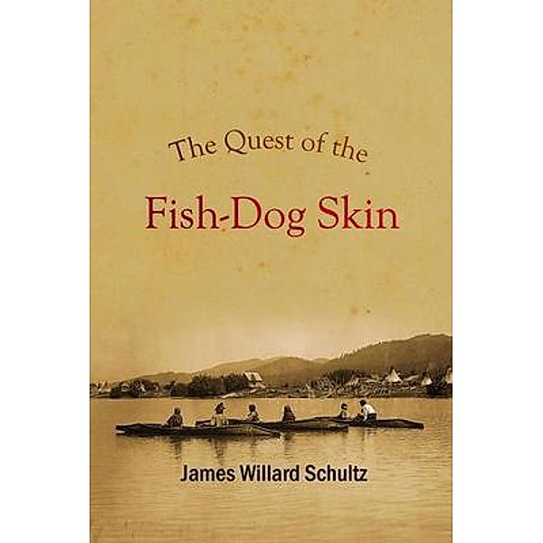 The Quest of the Fish-Dog Skin, James Willard Schultz