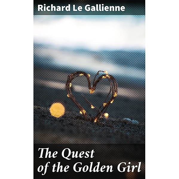 The Quest of the Golden Girl, Richard Le Gallienne