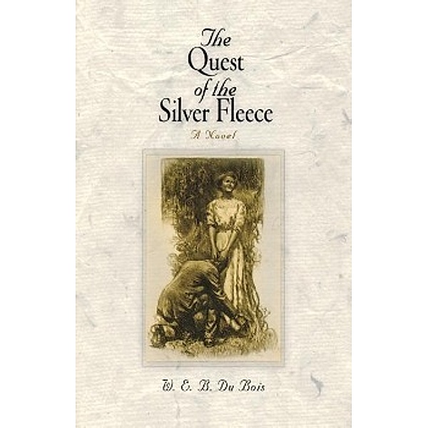 The Quest of the Silver Fleece, William E. B. Du Bois