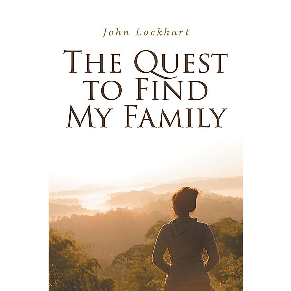 The Quest to Find My Family / Christian Faith Publishing, Inc., John Lockhart