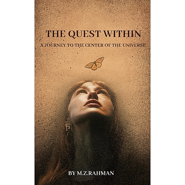 The Quest Within: A Journey to the Center of the Universe, M. Z. Rahman