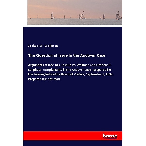 The Question at Issue in the Andover Case, Joshua W. Wellman