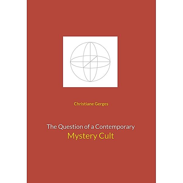 The Question of a Contemporary Mystery Cult / Contemplative Work Bd.1, Christiane Gerges