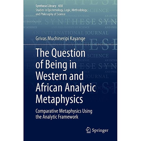 The Question of Being in Western and African Analytic Metaphysics / Synthese Library Bd.438, Grivas Muchineripi Kayange