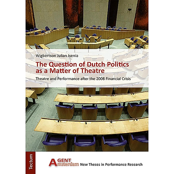 The Question of Dutch Politics as a Matter of Theatre / AGent Bd.8, Wigbertson Julian Isenia