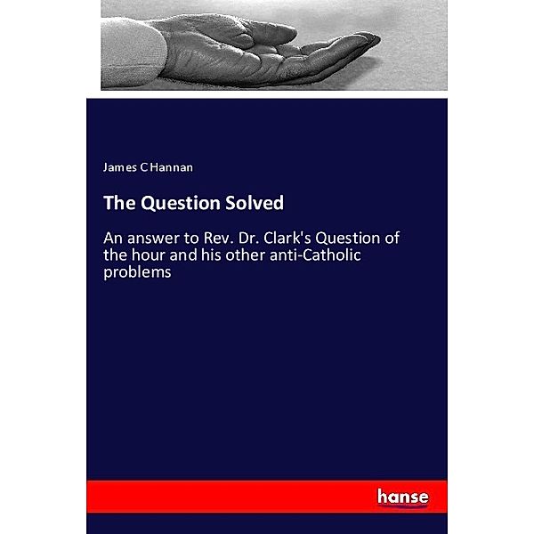 The Question Solved, James C Hannan