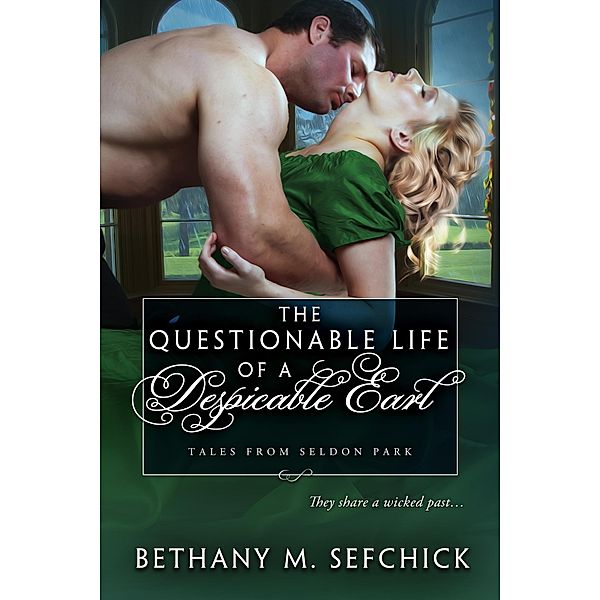 The Questionable Life of a Despicable Earl (Tales From Seldon Park, #24) / Tales From Seldon Park, Bethany M. Sefchick