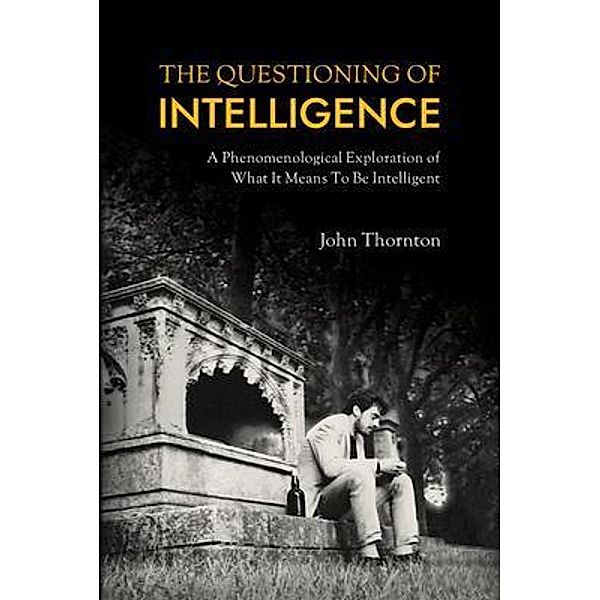 The Questioning of Intelligence / Free University Brighton Philosophy Series, John Thornton