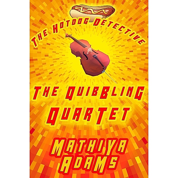 The Quibbling Quartet (The Hot Dog Detective - A Denver Detective Cozy Mystery, #17) / The Hot Dog Detective - A Denver Detective Cozy Mystery, Mathiya Adams
