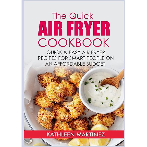 The Quick Air Fryer Cookbook, Kathleen Martinez