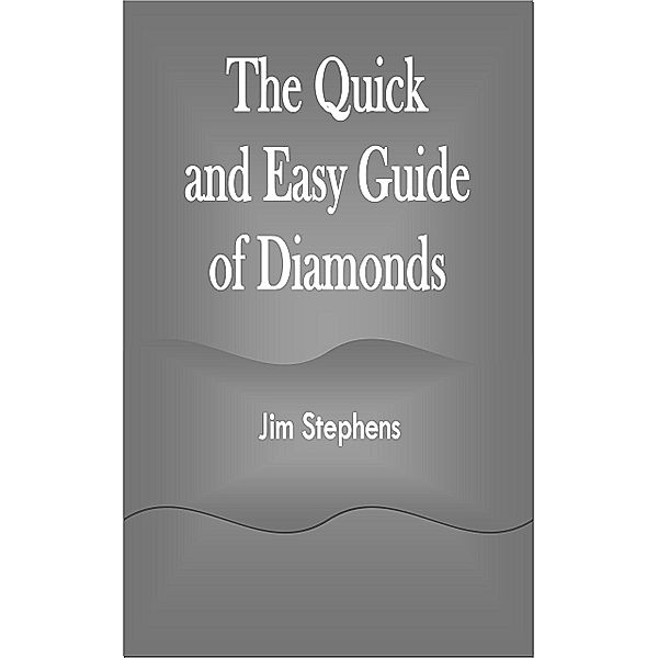 The Quick and Easy Guide of Diamonds, Jim Stephens