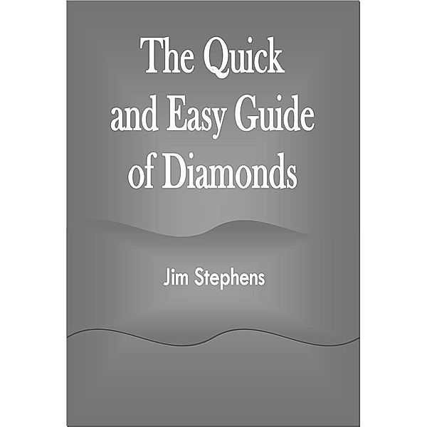 The Quick and Easy Guide of Diamonds, Jim Stephens