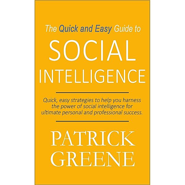 The Quick and Easy Guide to Social Intelligence, Patrick Greene