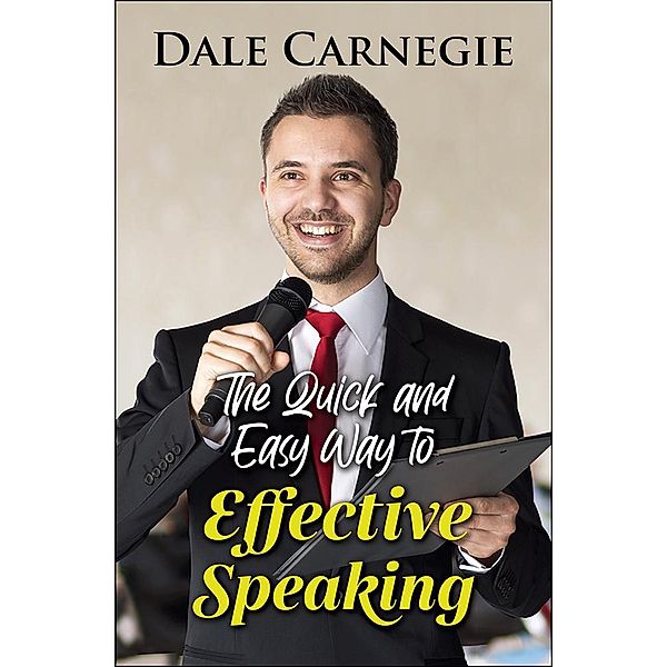 The Quick and Easy Way to Effective Speaking, Dale Carnegie