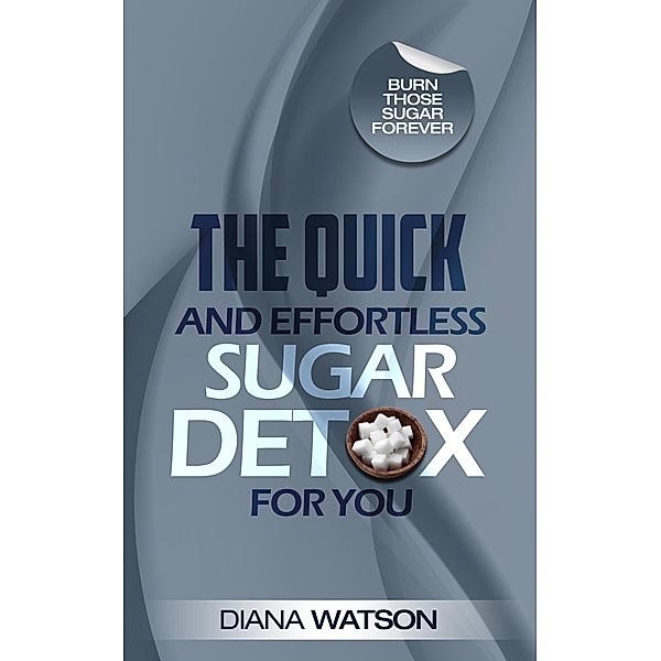 The Quick and Effortless Sugar Detox For You, Diana Watson