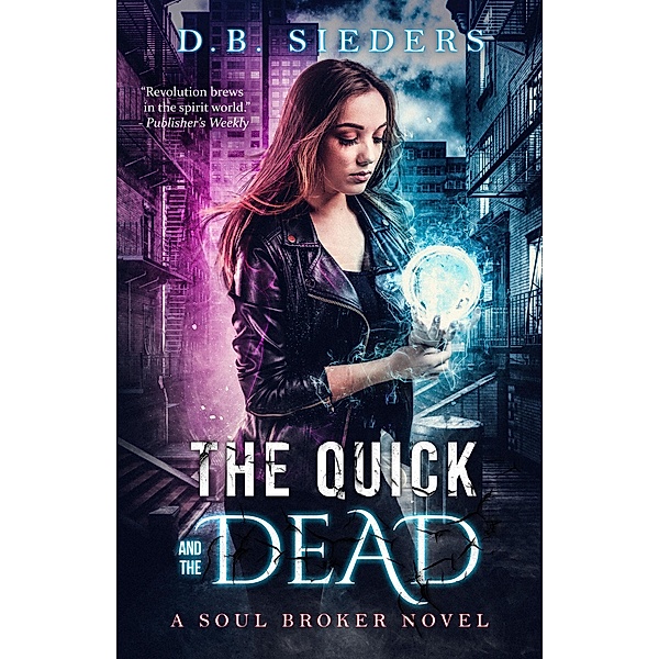 The Quick and the Dead / The Soul Broker Novels, D. B. Sieders