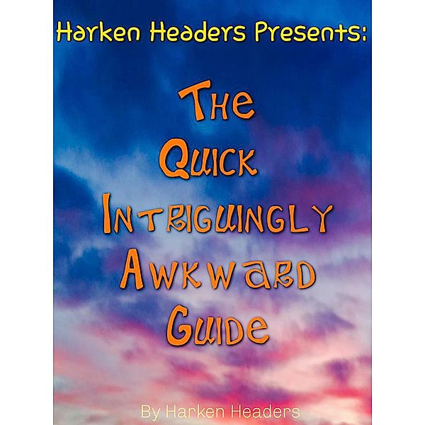 The Quick Intriguingly Awkward Guide, Harken Headers