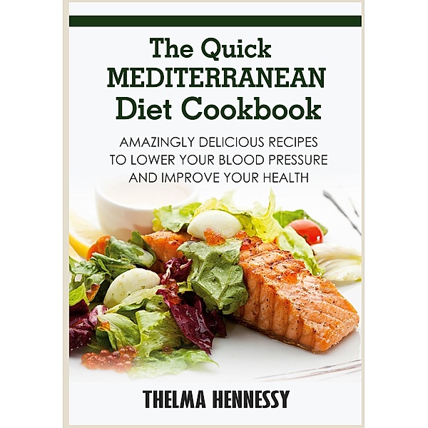 The Quick Mediterranean Diet Cookbook, Thelma Hennessy