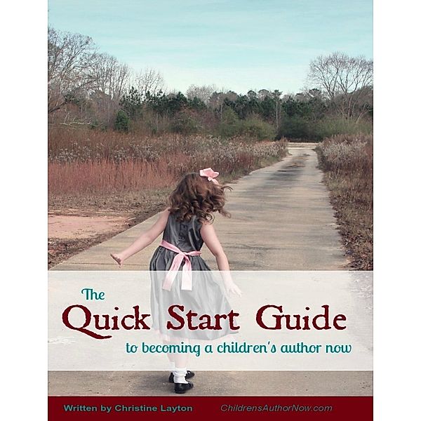 The Quick Start Guide to Becoming a Children's Author Now, Christine Layton