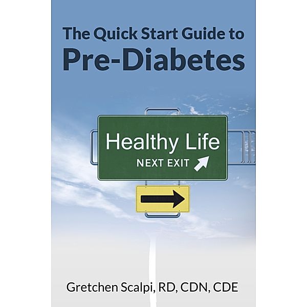 The Quick Start Guide To Pre-Diabetes, RD, CDE, Gretchen Scalpi