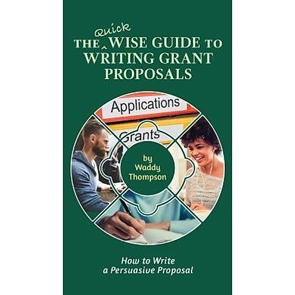 The Quick Wise Guide to Writing Grant Proposals / Wise Guides Bd.2, Waddy Thompson