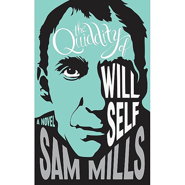 The Quiddity of Will Self, Sam Mills