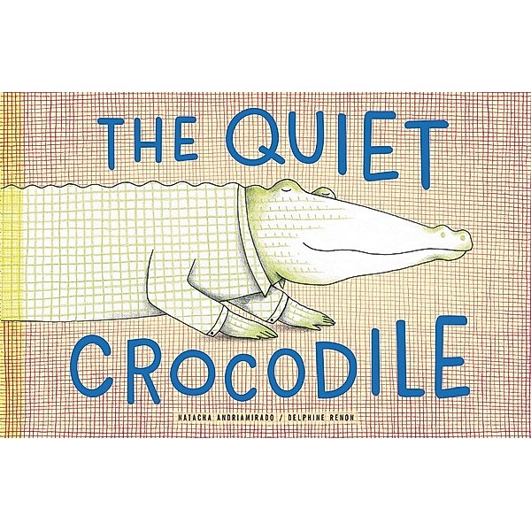 The Quiet Crocodile, Natacha Andriamirado, Delphine Renon