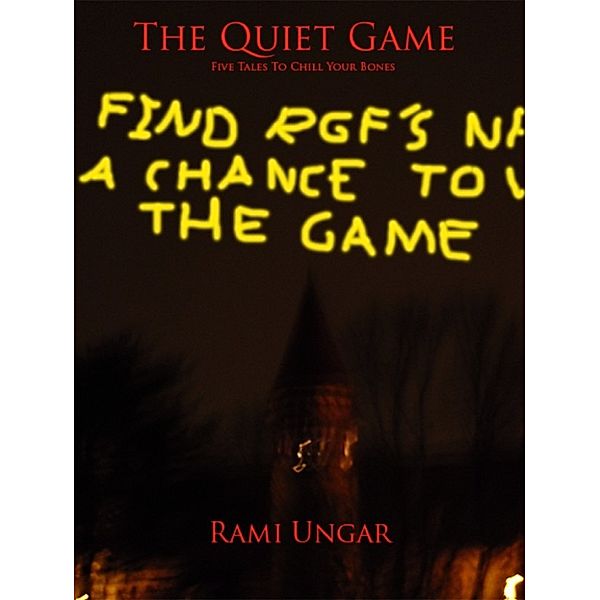 The Quiet Game: Five Tales To Chill Your Bones, Rami Ungar