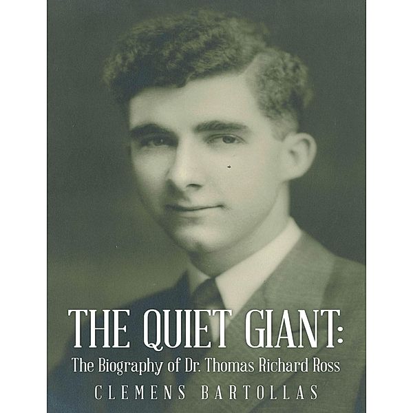 The Quiet Giant: The Biography of Dr. Thomas Richard Ross, Clemens Bartollas