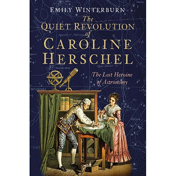 The Quiet Revolution of Caroline Herschel, Emily Winterburn