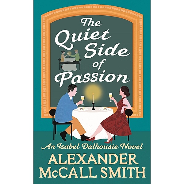 The Quiet Side of Passion / Isabel Dalhousie Novels Bd.12, Alexander Mccall Smith